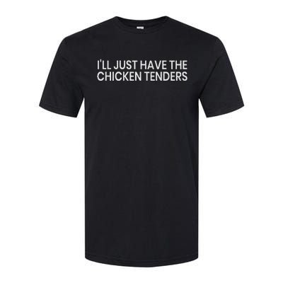 ILl Just Have The Chicken Tenders Softstyle CVC T-Shirt