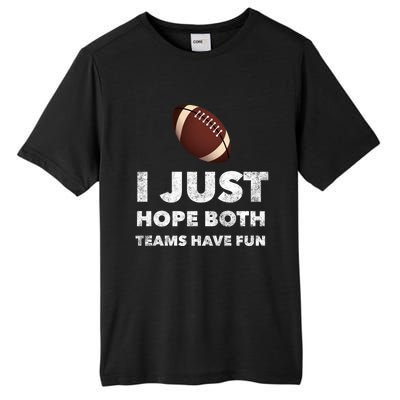 I Just Hope Both Teams Have Fun Funny Football Gift Tall Fusion ChromaSoft Performance T-Shirt