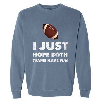 I Just Hope Both Teams Have Fun Funny Football Gift Garment-Dyed Sweatshirt