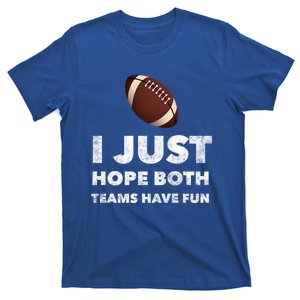 I Just Hope Both Teams Have Fun Funny Football Gift T-Shirt