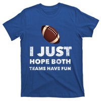 I Just Hope Both Teams Have Fun Funny Football Gift T-Shirt