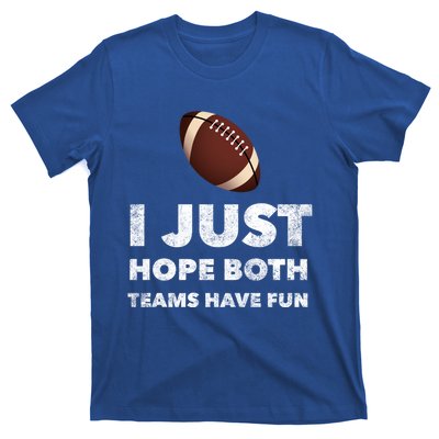 I Just Hope Both Teams Have Fun Funny Football Gift T-Shirt