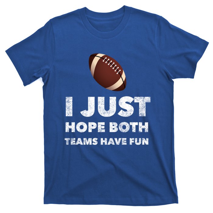 I Just Hope Both Teams Have Fun Funny Football Gift T-Shirt