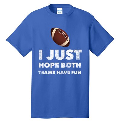 I Just Hope Both Teams Have Fun Funny Football Gift Tall T-Shirt