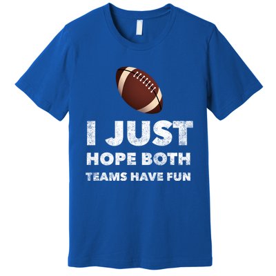 I Just Hope Both Teams Have Fun Funny Football Gift Premium T-Shirt