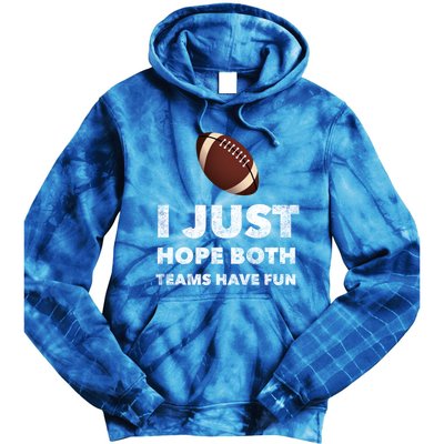 I Just Hope Both Teams Have Fun Funny Football Gift Tie Dye Hoodie