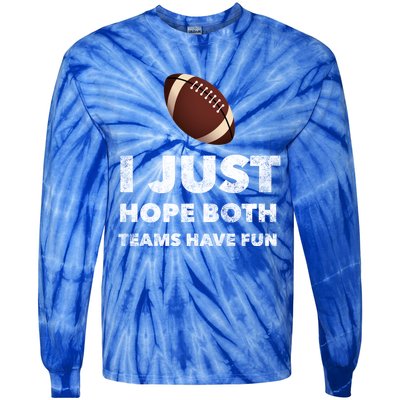 I Just Hope Both Teams Have Fun Funny Football Gift Tie-Dye Long Sleeve Shirt