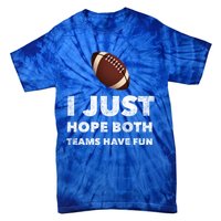 I Just Hope Both Teams Have Fun Funny Football Gift Tie-Dye T-Shirt