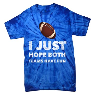 I Just Hope Both Teams Have Fun Funny Football Gift Tie-Dye T-Shirt