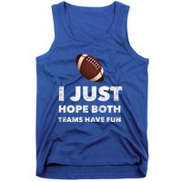 I Just Hope Both Teams Have Fun Funny Football Gift Tank Top