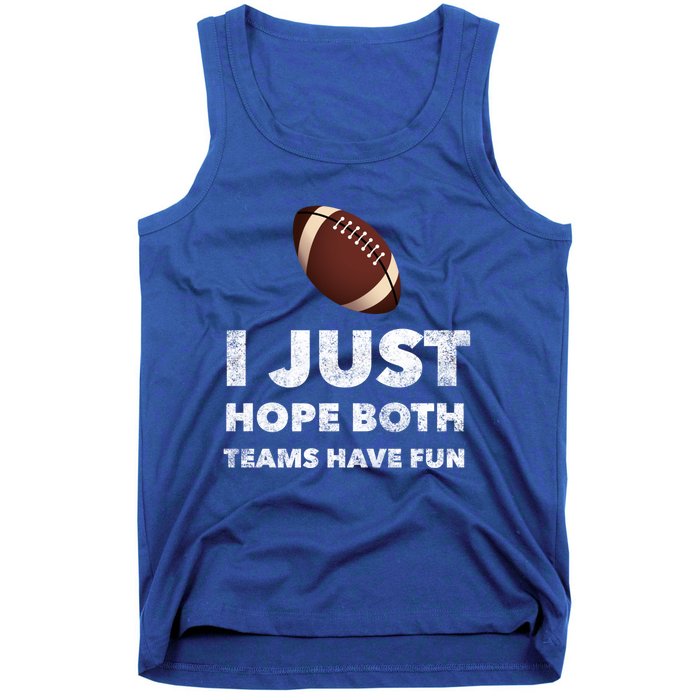 I Just Hope Both Teams Have Fun Funny Football Gift Tank Top