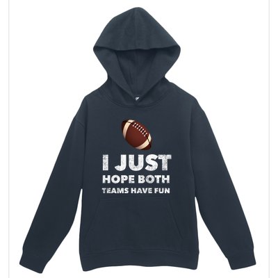 I Just Hope Both Teams Have Fun Funny Football Gift Urban Pullover Hoodie