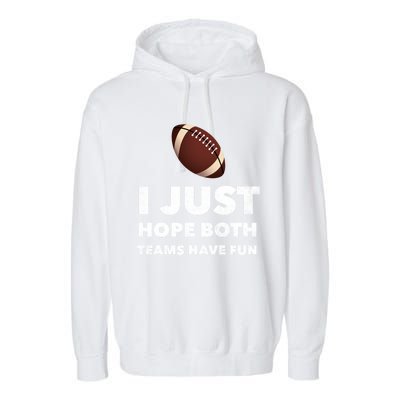 I Just Hope Both Teams Have Fun Funny Football Gift Garment-Dyed Fleece Hoodie