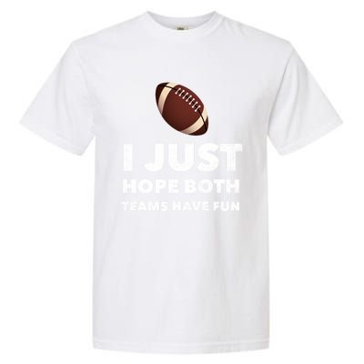 I Just Hope Both Teams Have Fun Funny Football Gift Garment-Dyed Heavyweight T-Shirt