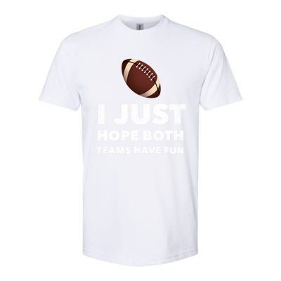 I Just Hope Both Teams Have Fun Funny Football Gift Softstyle CVC T-Shirt