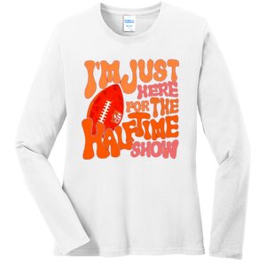 I’m Just Here For The Half Time Show Ladies Long Sleeve Shirt