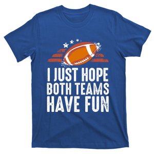 I Just Hope Both Teams Have Fun Funny Football Gift T-Shirt