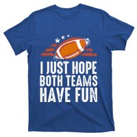 I Just Hope Both Teams Have Fun Funny Football Gift T-Shirt