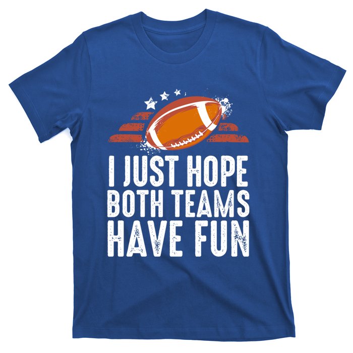 I Just Hope Both Teams Have Fun Funny Football Gift T-Shirt