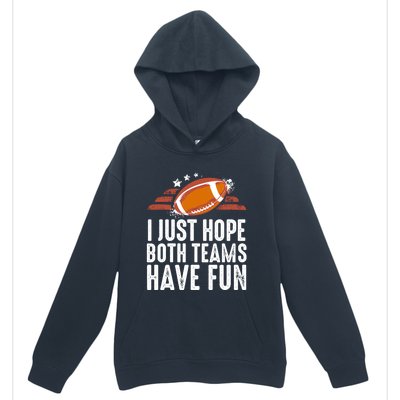 I Just Hope Both Teams Have Fun Funny Football Gift Urban Pullover Hoodie