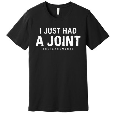 I Just Had A Joint Replacement Hip Replacement Recovery Premium T-Shirt