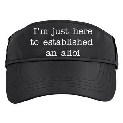I'm Just Here To Established An Alibi Adult Drive Performance Visor
