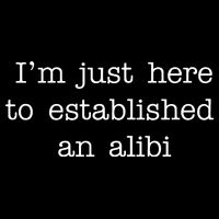 I'm Just Here To Established An Alibi Bucket Hat