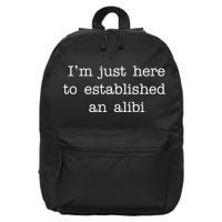 I'm Just Here To Established An Alibi 16 in Basic Backpack