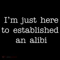 I'm Just Here To Established An Alibi 16 in Basic Backpack