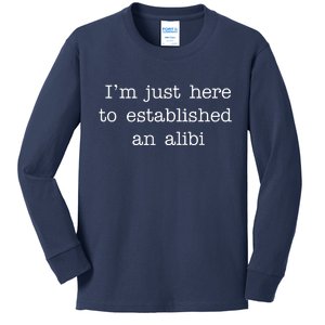 I'm Just Here To Established An Alibi Kids Long Sleeve Shirt