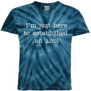 I'm Just Here To Established An Alibi Kids Tie-Dye T-Shirt