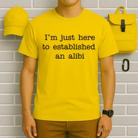 I'm Just Here To Established An Alibi T-Shirt