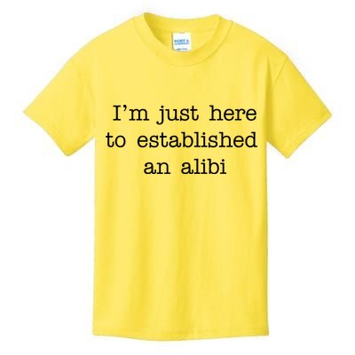 I'm Just Here To Established An Alibi Kids T-Shirt
