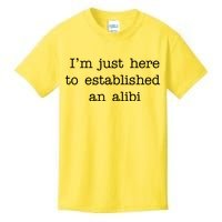 I'm Just Here To Established An Alibi Kids T-Shirt