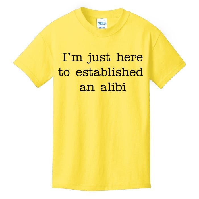 I'm Just Here To Established An Alibi Kids T-Shirt