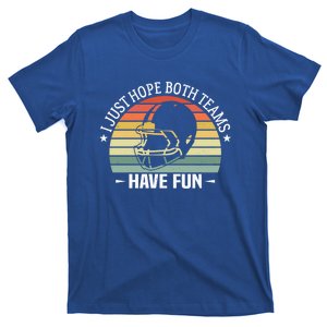 I Just Hope Both Teams Have Fun Funny Football Gift T-Shirt