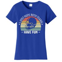 I Just Hope Both Teams Have Fun Funny Football Gift Women's T-Shirt