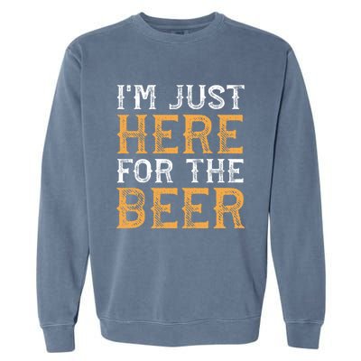 I'm Just Here For The Beer Funny Ing Gift Garment-Dyed Sweatshirt