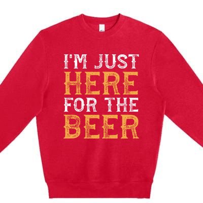 I'm Just Here For The Beer Funny Ing Gift Premium Crewneck Sweatshirt