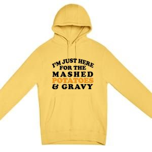 I'm Just Here For The Mashed Potatoes And Gravy Premium Pullover Hoodie