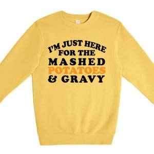 I'm Just Here For The Mashed Potatoes And Gravy Premium Crewneck Sweatshirt