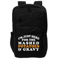 I'm Just Here For The Mashed Potatoes And Gravy Impact Tech Backpack