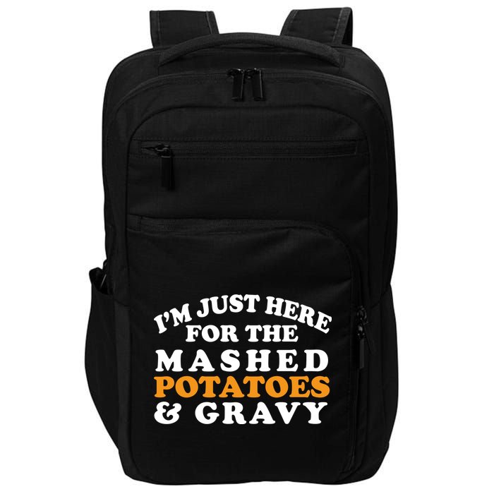 I'm Just Here For The Mashed Potatoes And Gravy Impact Tech Backpack