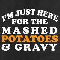 I'm Just Here For The Mashed Potatoes And Gravy Tumbler