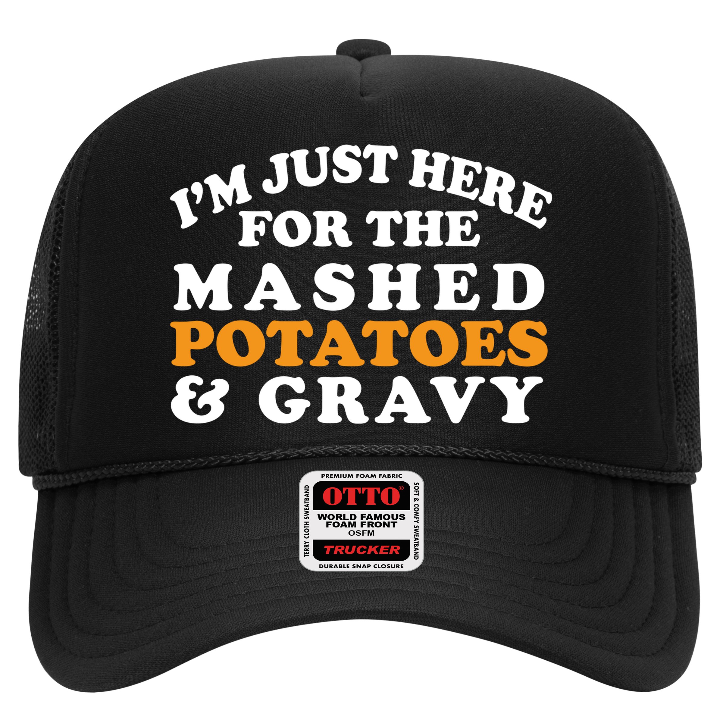 I'm Just Here For The Mashed Potatoes And Gravy Hat
