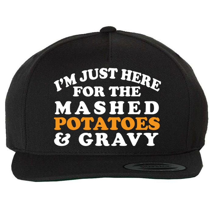 I'm Just Here For The Mashed Potatoes And Gravy Wool Snapback Cap