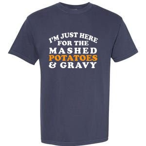 I'm Just Here For The Mashed Potatoes And Gravy Garment-Dyed Heavyweight T-Shirt