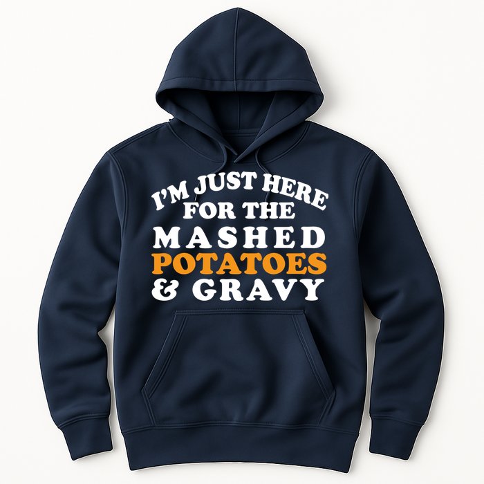 I'm Just Here For The Mashed Potatoes And Gravy Hoodie