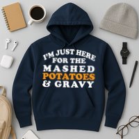 I'm Just Here For The Mashed Potatoes And Gravy Hoodie