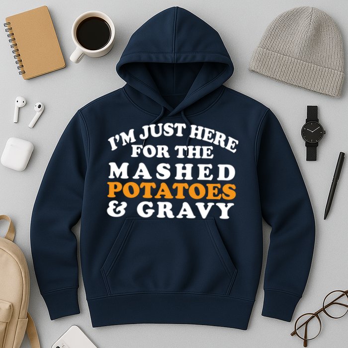 I'm Just Here For The Mashed Potatoes And Gravy Hoodie